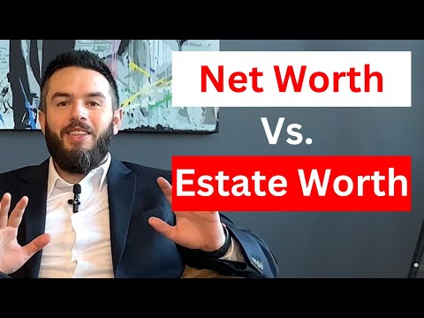 Net Worth vs Estate Worth: 2 very different things