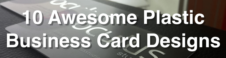 10 Awesome Plastic Business Card Designs